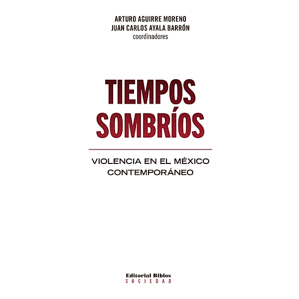 Tiempos sombríos / Sociedad, Arturo Aguirre Moreno, Juan Carlos Ayala Barrón