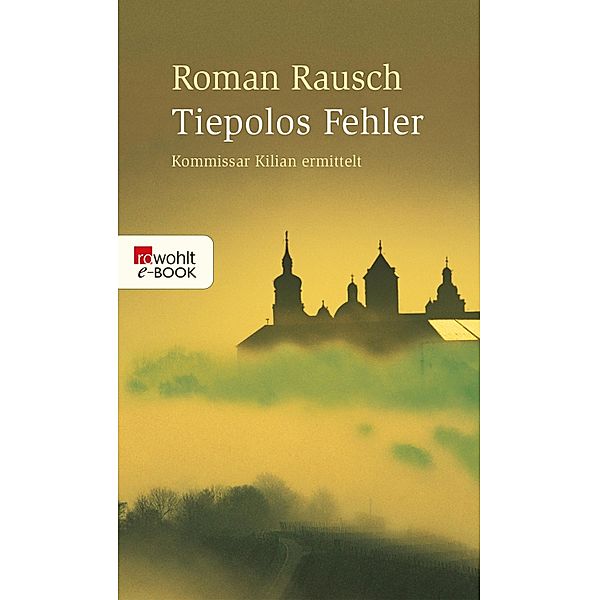 Tiepolos Fehler / Kommissar Kilian ermittelt Bd.1, Roman Rausch