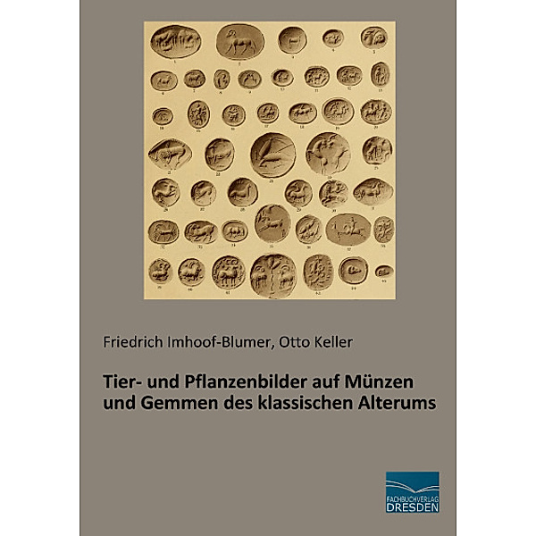 Tier- und Pflanzenbilder auf Münzen und Gemmen des klassischen Alterums, Friedrich Imhoof-Blumer, Otto Keller