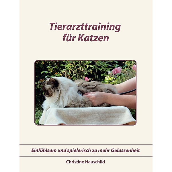 Tierarzttraining für Katzen, Christine Hauschild