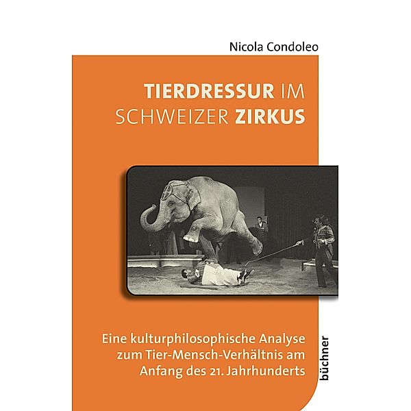 Tierdressur im Schweizer Zirkus / Beiträge zur Tiergeschichte Bd.6, Nicola Condoleo