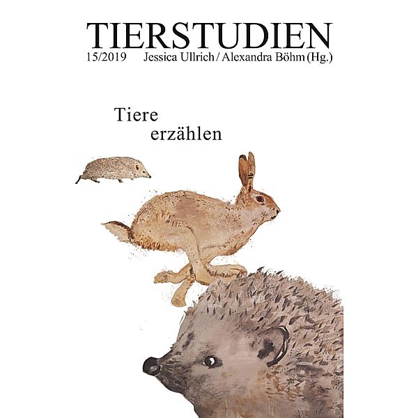 Tiere erzählen / Tierstudien Bd.15, Robert Bauernfeind, Lisa Heller, Teresa Hiergeist, Hörner_Antlfinger, Wilfried Hou Je Bek, Julian Jochmaring, Frederike Middelhoff, Peter Podrez, Shevek K. Selbert, Lisanne Wepler, Céline Zaepffel, Marion Bedi-Visschers, Evelyn Dueck, Barbara Margarethe Eggert, Andreas Fischer, Hannah Fissenebert, Angela Gencarelli, Antoine F. Goetschel, Kathrin Heintz