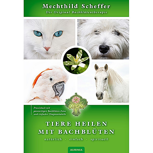Tiere heilen mit Bachblüten - Praxisbuch, Mechthild Scheffer