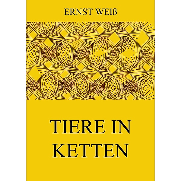 Tiere in Ketten, Ernst Weiß