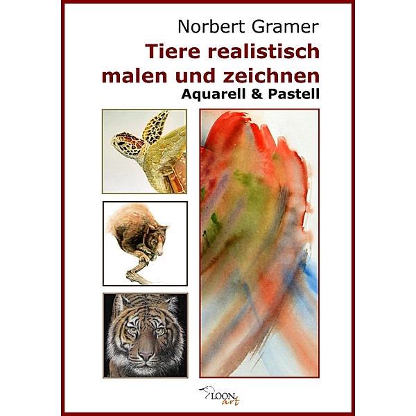 Tiere realistisch malen und zeichnen - Aquarell & Pastell, Norbert Gramer