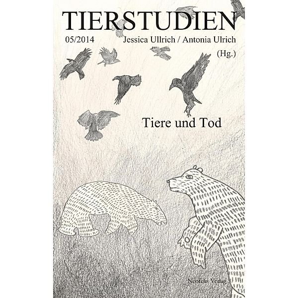 Tiere und Tod / Tierstudien Bd.5, Kai Artinger, Anna Pawlak, Vroni Schwegler, Ramona Sickert, Christian Sternad, Stefanie Zehnle, Melanie Augstein, Éric Baratay, John Darwell, Theresa Eisele, Jan Henschen, Martin Huth, Jonathan Kassner, Ariane Koller