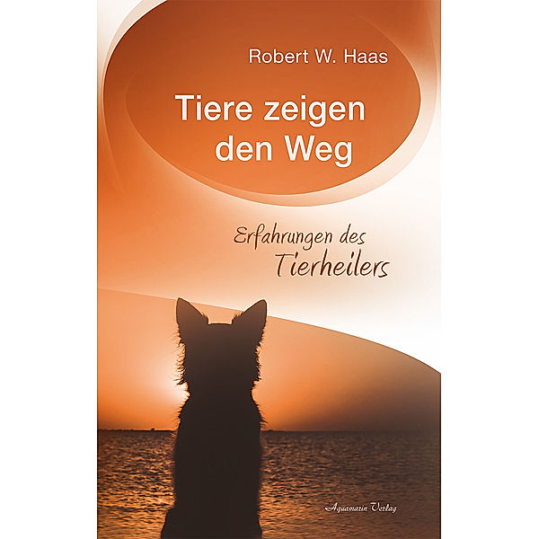 Tiere zeigen den Weg, Robert W. Haas