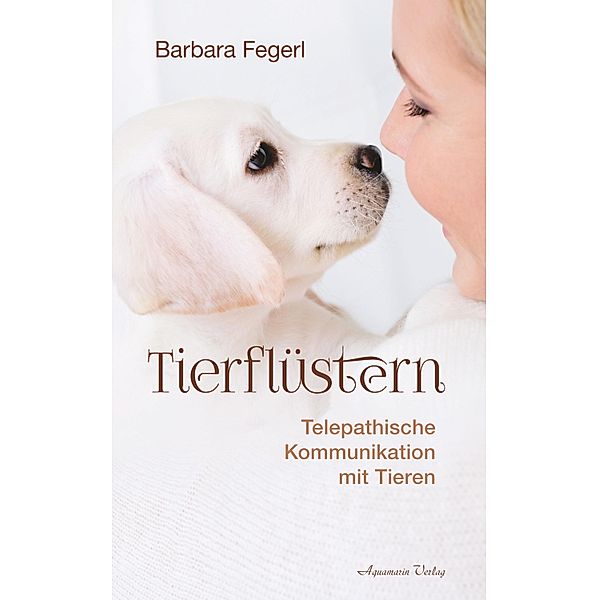 Tierflüstern - Telepathische Kommunikation mit Tieren, Barbara Fegerl