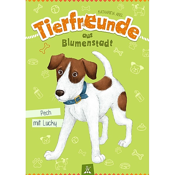 Tierfreunde aus Blumenstadt : Pech mit Lucky / Tierfreunde aus Blumenstadt Bd.3, Katharina Abel