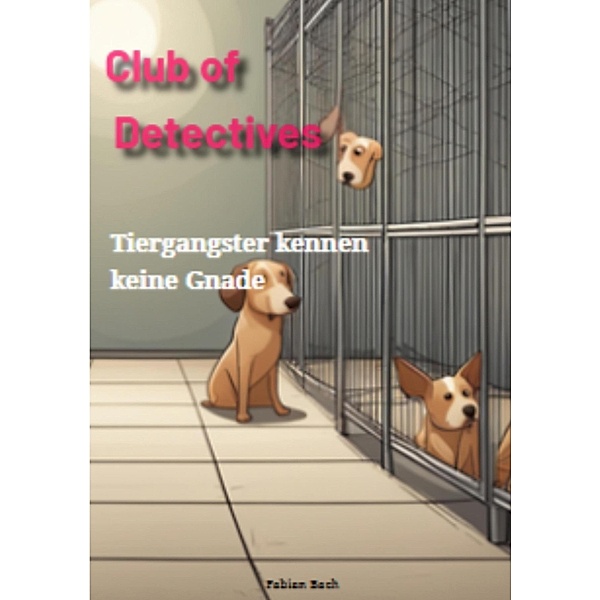 Tiergangster kennen keine Gnade ebook / Club of Detectives Bd.1, Fabian Bach