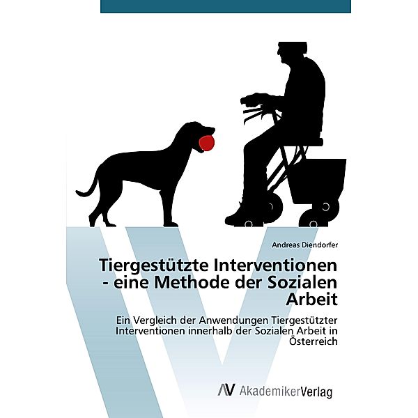 Tiergestützte Interventionen - eine Methode der Sozialen Arbeit, Andreas Diendorfer