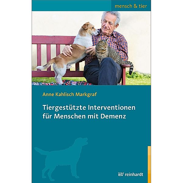 Tiergestützte Interventionen für Menschen mit Demenz / mensch & tier, Anne Kahlisch Markgraf