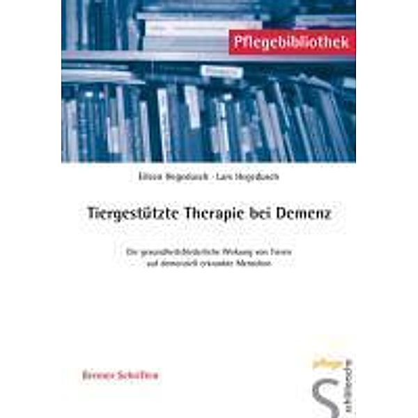 Tiergestützte Therapie bei Demenz / Pflegebibliothek, Eileen Hegedusch, Lars Hegedusch