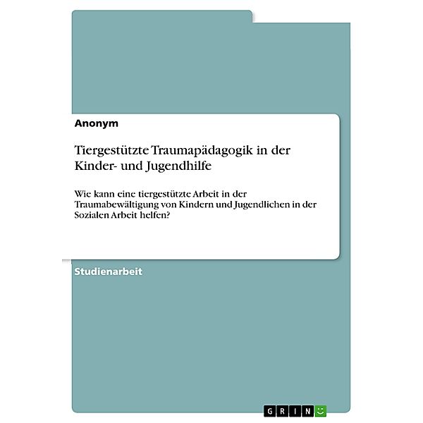 Tiergestützte Traumapädagogik in der Kinder- und Jugendhilfe