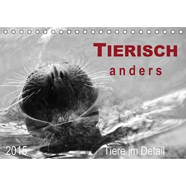 TIERISCH anders - Tiere im Detail (Tischkalender 2015 DIN A5 quer), Sigrun Düll