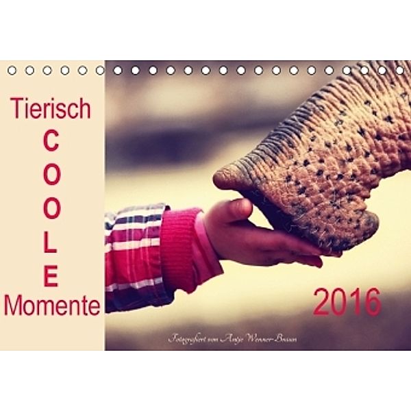 Tierisch COOLE Momente 2016 (Tischkalender 2016 DIN A5 quer), Antje Wenner-Braun