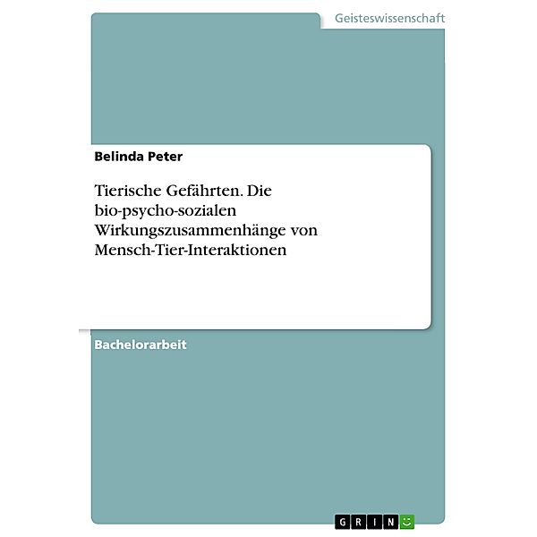 Tierische Gefährten. Die bio-psycho-sozialen Wirkungszusammenhänge von Mensch-Tier-Interaktionen, Belinda Peter