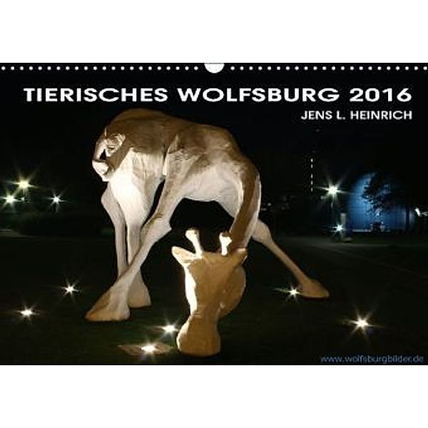 Tierisches Wolfsburg 2016 (Wandkalender 2016 DIN A3 quer), Jens L. Heinrich