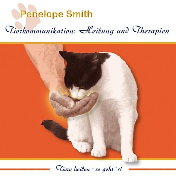 Tierkommunikation: Heilung und Therapien, Penelope Smith