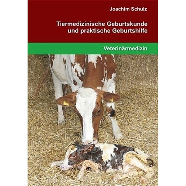 Tiermedizinische Geburtskunde und praktische Geburtshilfe, Joachim Schulz