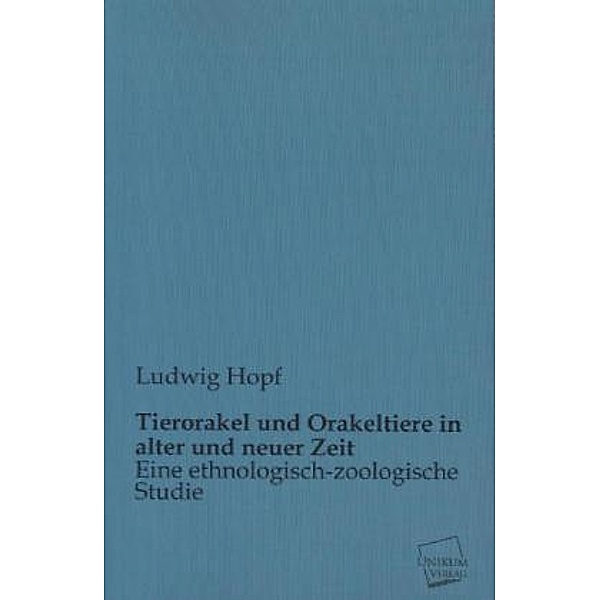 Tierorakel und Orakeltiere in alter und neuer Zeit, Ludwig Hopf