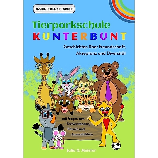 Tierparkschule Kunterbunt: Geschichten über Freundschaft, Akzeptanz und Diversität, Julia A. Meister