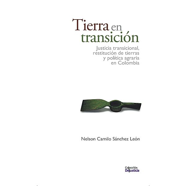 Tierra en transición / Dejusticia, Nelson Camilo Sánchez