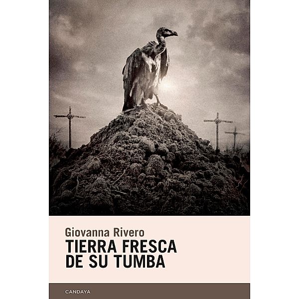 Tierra fresca de su tumba / Candaya Narrativa Bd.72, Giovanna Rivero