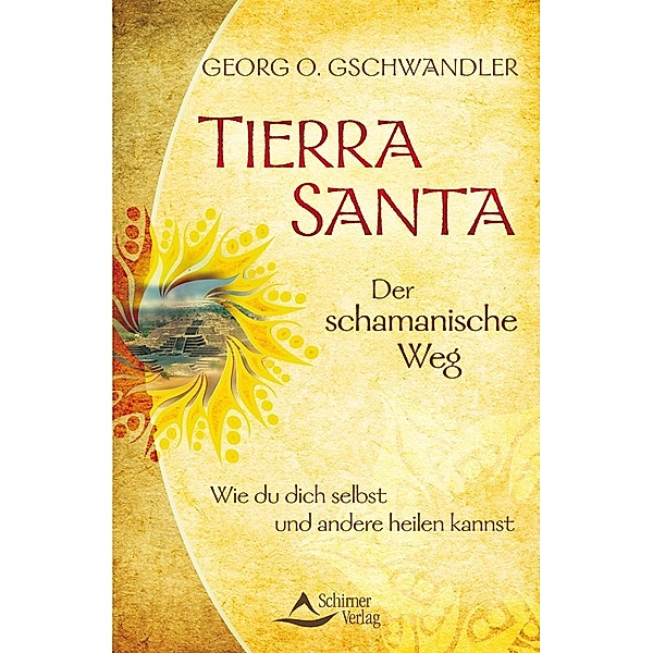 Tierra Santa - Der schamanische Weg, Georg O. Gschwandler