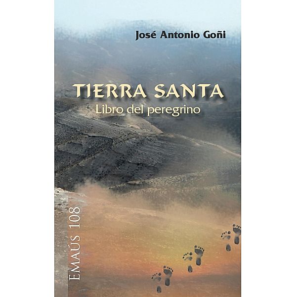 Tierra Santa. Libro del peregrino / EMAUS Bd.108, José Antonio Goñi Beasoain de Paulorena