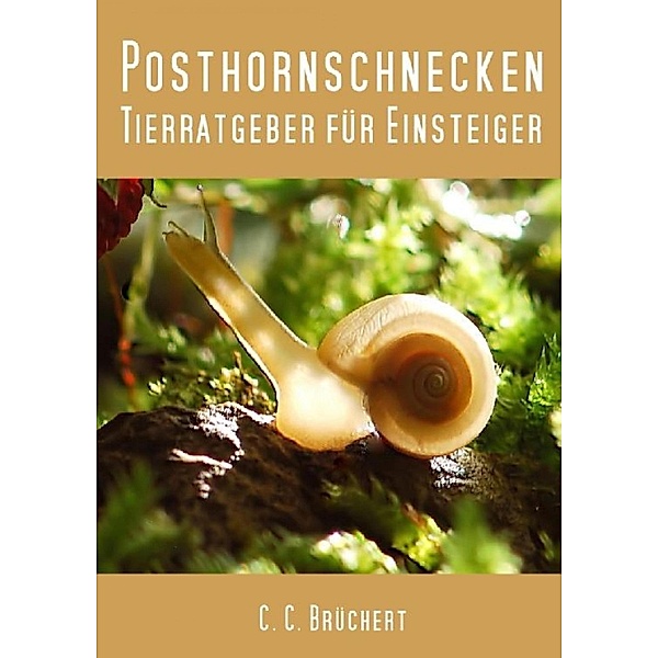 Tierratgeber für Einsteiger - Posthornschnecken, C. C. Brüchert