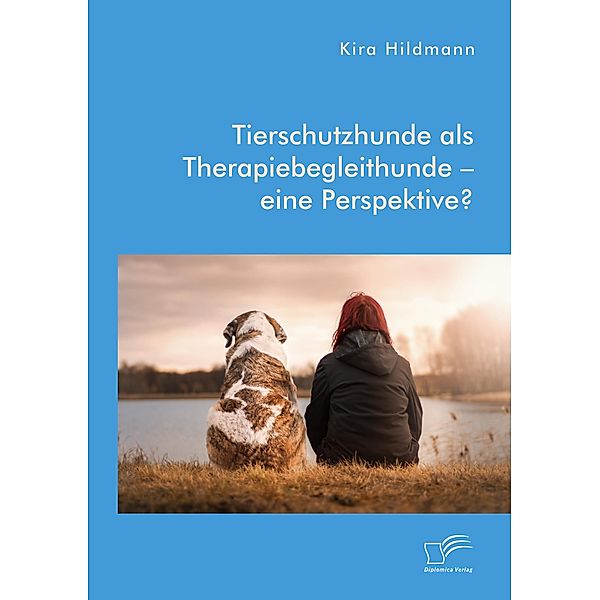 Tierschutzhunde als Therapiebegleithunde - eine Perspektive?, Kira Hildmann