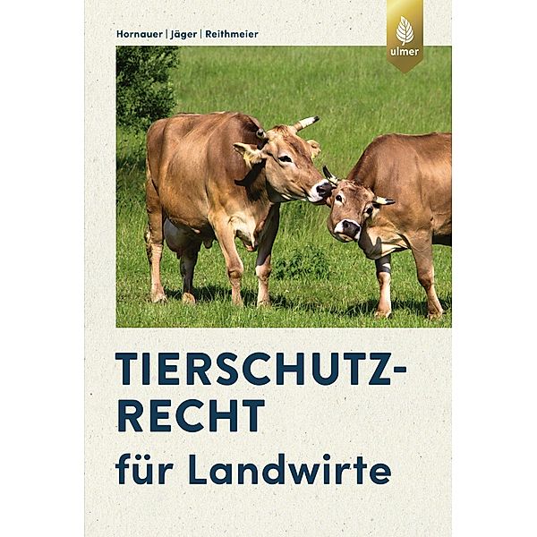 Tierschutzrecht für Landwirte, Wilhelm Hornauer, Cornelie Jäger, Peter Reithmeier