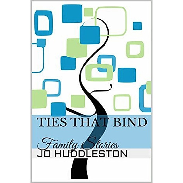 Ties That Bind: Family Stories, Jo Huddleston