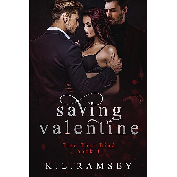 Ties That Bind Mafia Ménage: Saving Valentine (Ties That Bind Mafia Ménage, #1), KL Ramsey