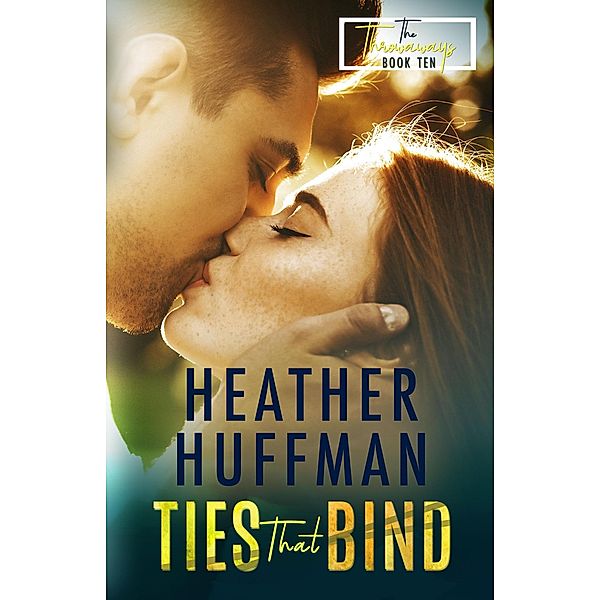 Ties That Bind (The Throwaways, #10) / The Throwaways, Heather Huffman