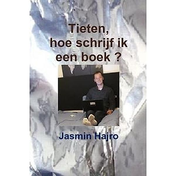Tieten, hoe schrijf ik een boek ? (Work to shine, #6) / Work to shine, Jasmin Hajro