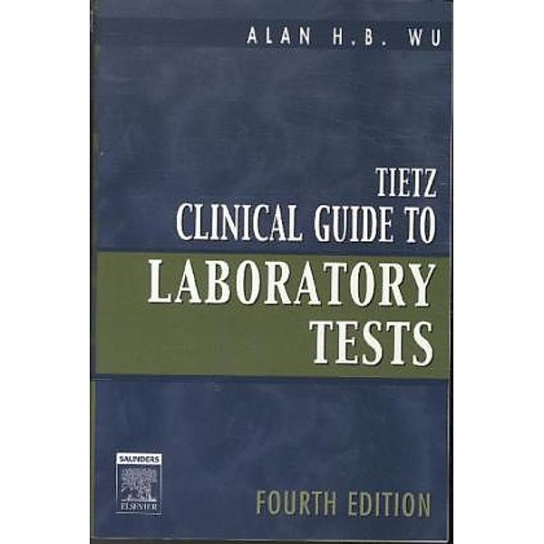 Tietz Clinical Guide to Laboratory Tests, Alan H. B. Wu