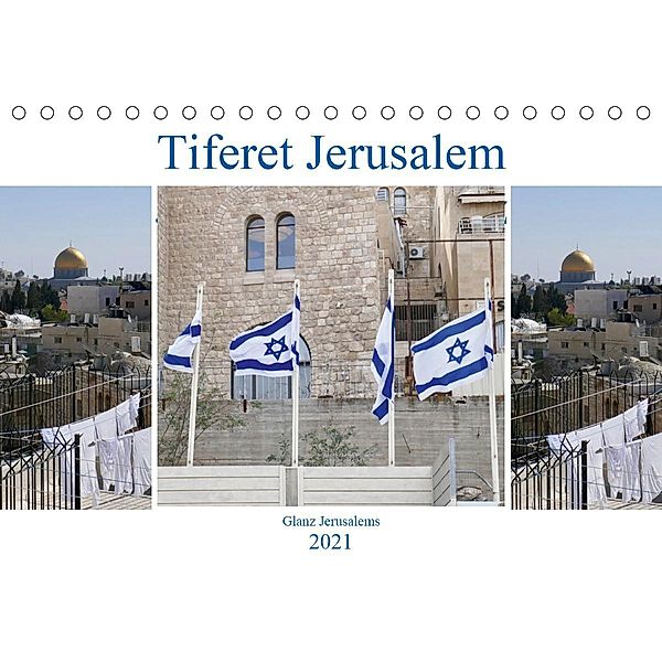 Tiferet Jerusalem - Jerusalems Glanz (Tischkalender 2021 DIN A5 quer), Marena Camadini kavod-edition.ch  Switzerland