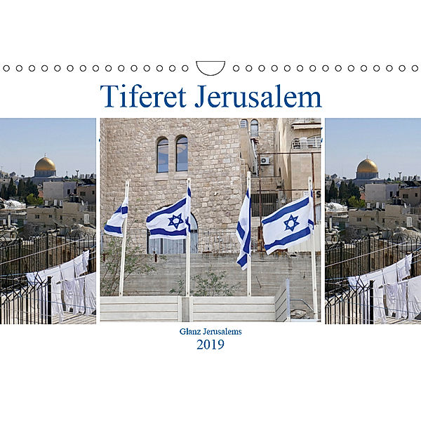 Tiferet Jerusalem - Jerusalems Glanz (Wandkalender 2019 DIN A4 quer), Marena Camadini