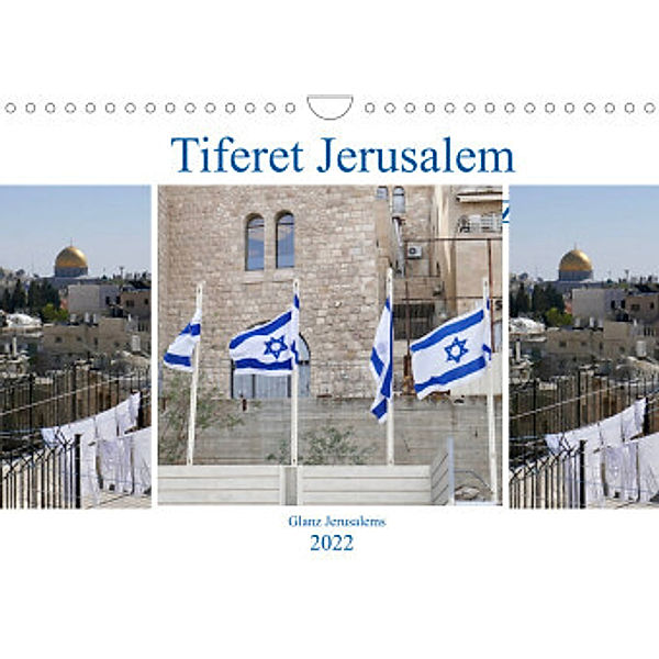 Tiferet Jerusalem - Jerusalems Glanz (Wandkalender 2022 DIN A4 quer), Marena Camadini  kavod-edition.ch  Switzerland