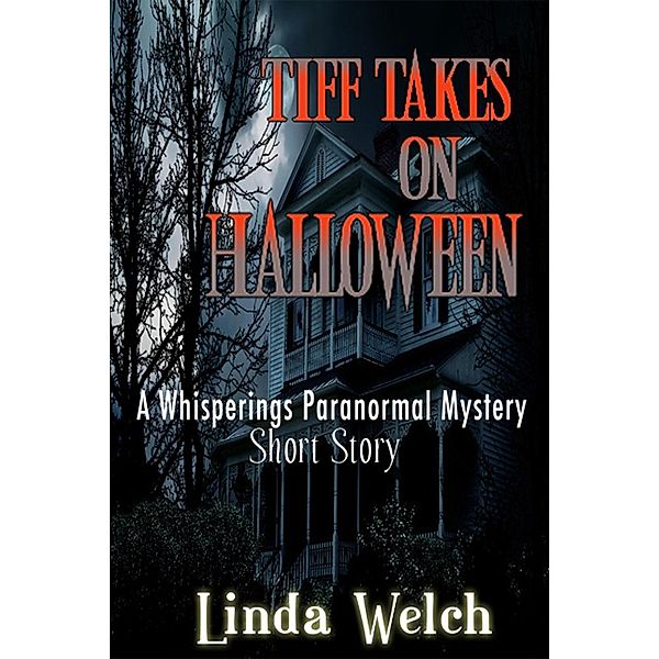 Tiff Takes on Halloween, a Whisperings Paranormal Mystery Short Story, Linda Welch