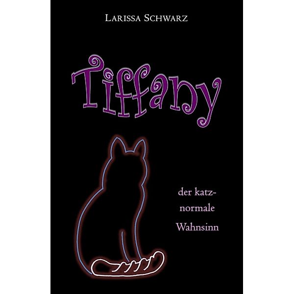 Tiffany - der katz-normale Wahnsinn, Larissa Schwarz