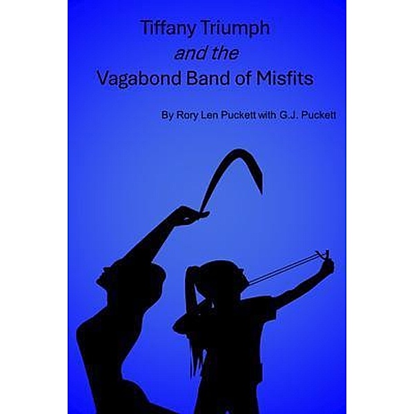 TIFFANY TRIUMPH AND THE VAGABOND BAND OF MISFITS, Rory Len Puckett