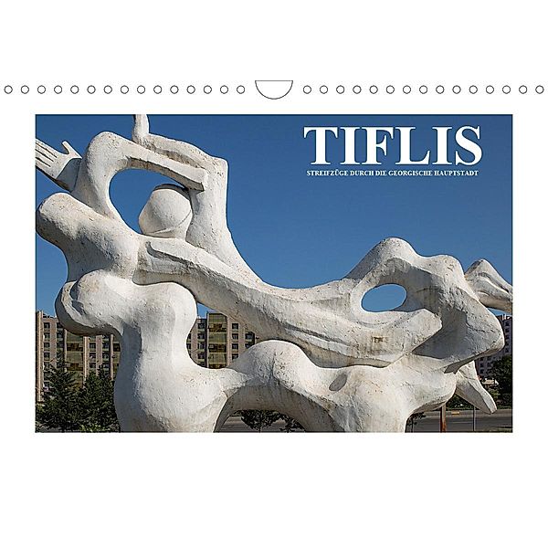 Tiflis - Streifzüge durch die georgische Hauptstadt (Wandkalender 2021 DIN A4 quer), Christian Hallweger
