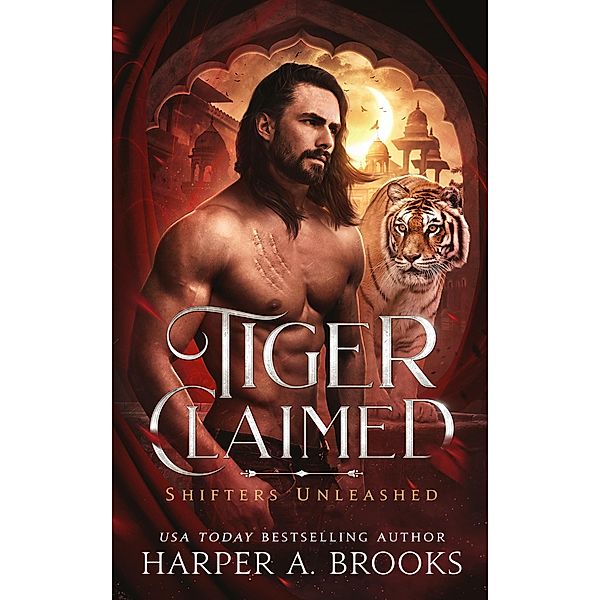 Tiger Claimed: A Fantasy Shifter Romance (Shifters Unleashed, #1) / Shifters Unleashed, Harper A. Brooks