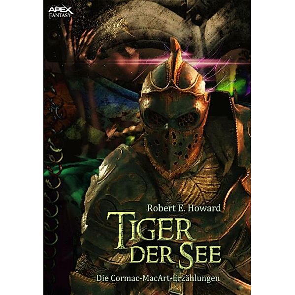 TIGER DER SEE - DIE CORMAC-MAC-ART-ERZÄHLUNGEN, Robert E. Howard