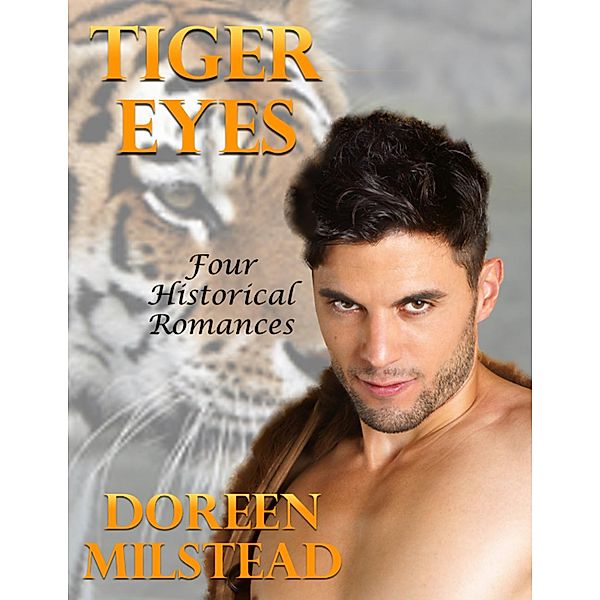 Tiger Eyes: Four Historical Romances, Doreen Milstead