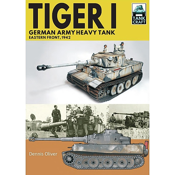 Tiger I, German Army Heavy Tank / TankCraft, Dennis Oliver