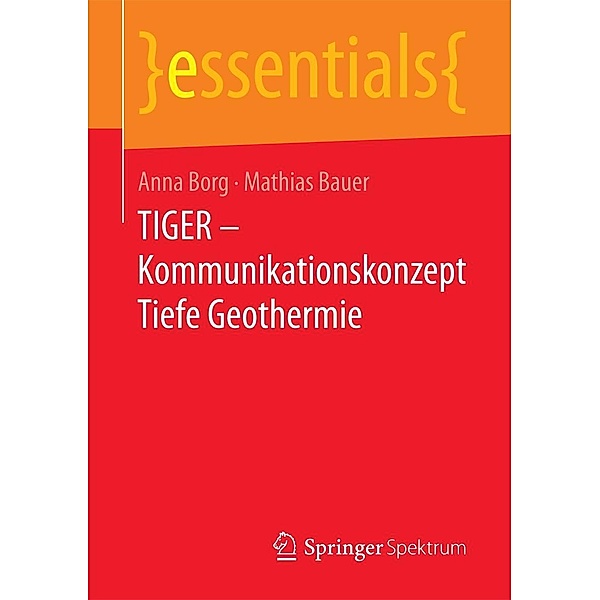 TIGER - Kommunikationskonzept Tiefe Geothermie / essentials, Anna Borg, Mathias Jürgen Bauer